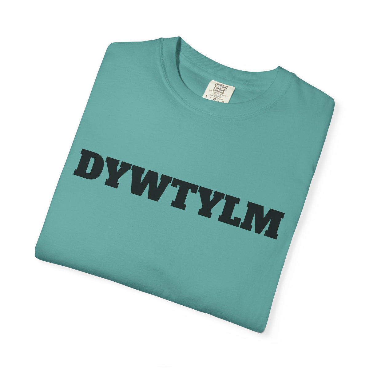 DYWTYLM T-Shirt — Minimal Text Graphic