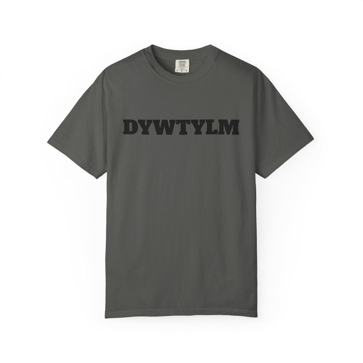 DYWTYLM T-Shirt — Minimal Text Graphic