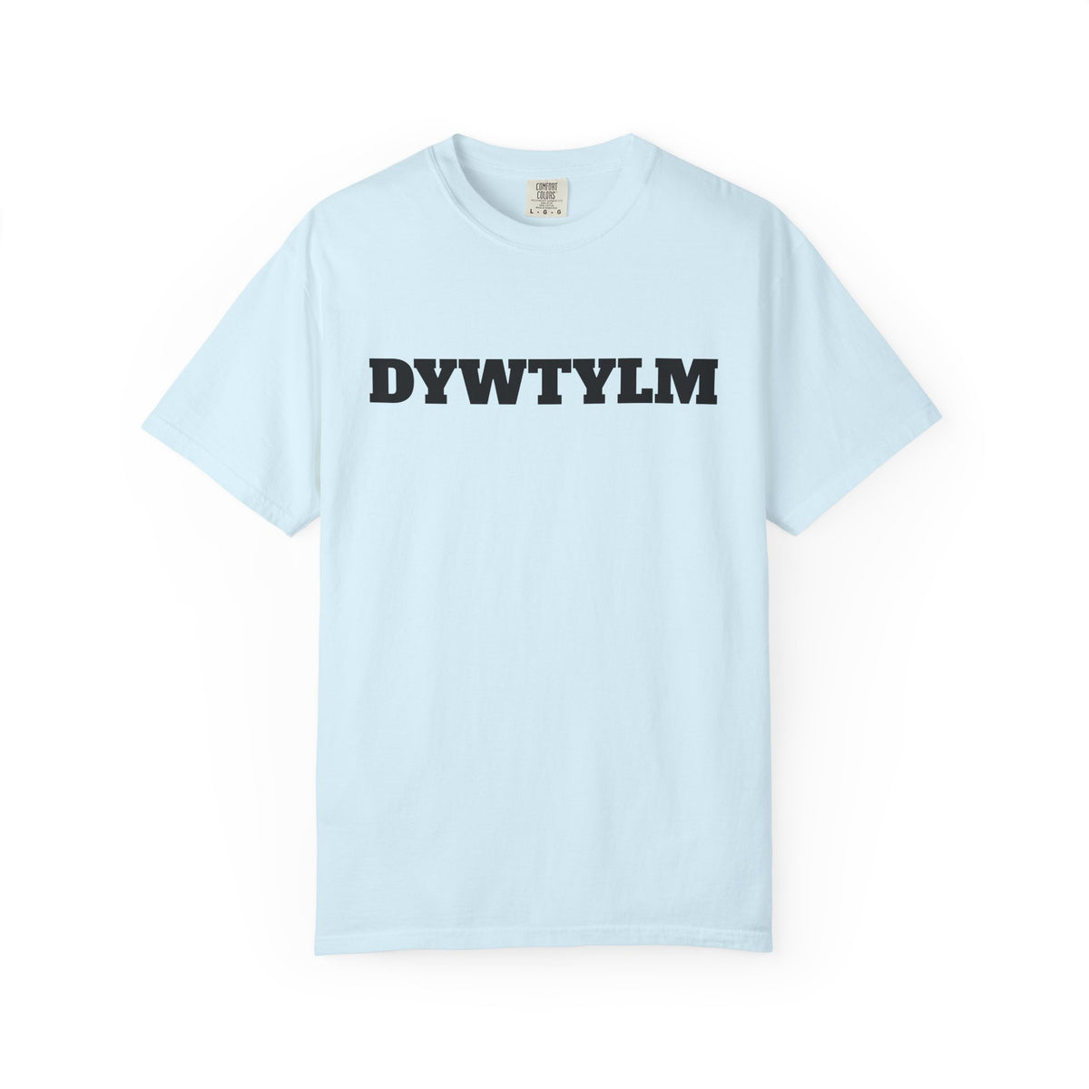 DYWTYLM T-Shirt — Minimal Text Graphic