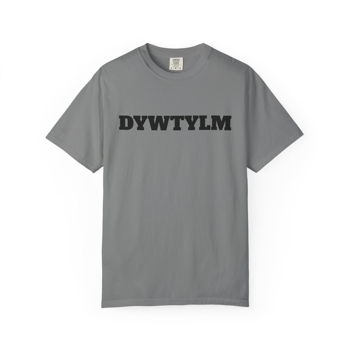 DYWTYLM T-Shirt — Minimal Text Graphic
